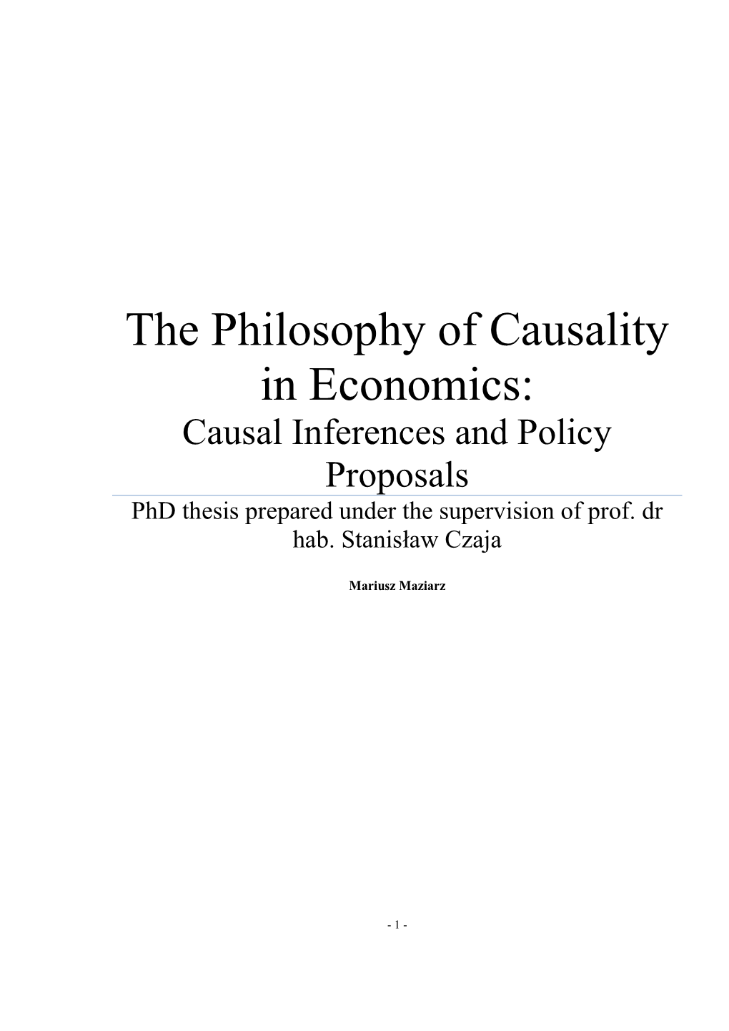 The Philosophy of Causality in Economics: Causal Inferences and Policy Proposals Phd Thesis Prepared Under the Supervision of Prof