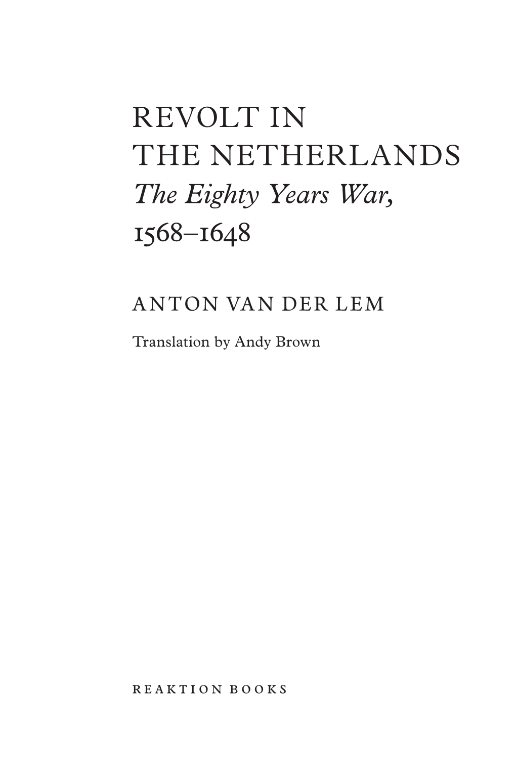 REVOLT in the NETHERLANDS the Eighty Years War, 1568–1648