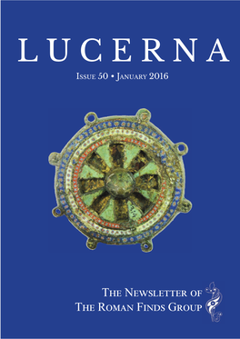 The Newsletter of the Roman Finds Group LUCERNA: the NEWSLETTER of the ROMAN FINDS GROUP ISSUE 50, JANUARY 2016