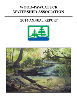 2014 ANNUAL REPORT Wood-Pawcatuck Watershed Association 2014 Annual Report Published May 2015