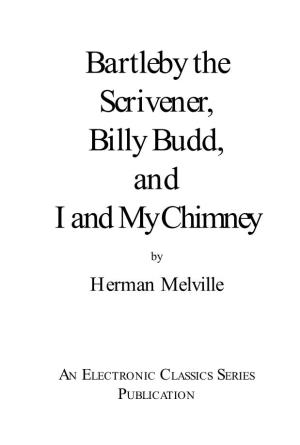 Bartleby the Scrivener, Billy Budd, and I and My Chimney
