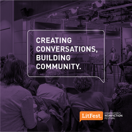 CREATING CONVERSATIONS, BUILDING COMMUNITY. Litfest, Held in the Heart of Edmonton’S Downtown, Is Canada’S Original Literary Nonfiction Festival