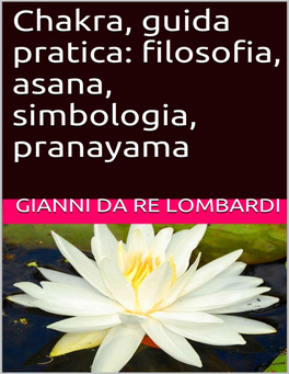 Chakra, Guida Pratica Filosofia, Asana, Simbologia, Pranayama