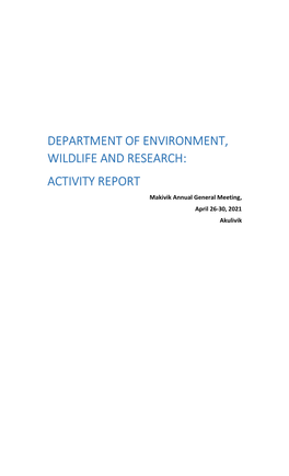 DEPARTMENT of ENVIRONMENT, WILDLIFE and RESEARCH: ACTIVITY REPORT Makivik Annual General Meeting, April 26-30, 2021 Akulivik
