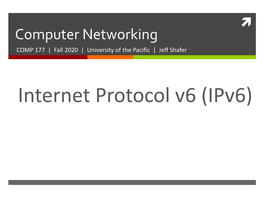 Internet Protocol V6 (Ipv6) 2 Recap