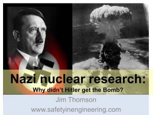 Nazi Nuclear Research: Why Didn’T Hitler Get the Bomb? Jim Thomson
