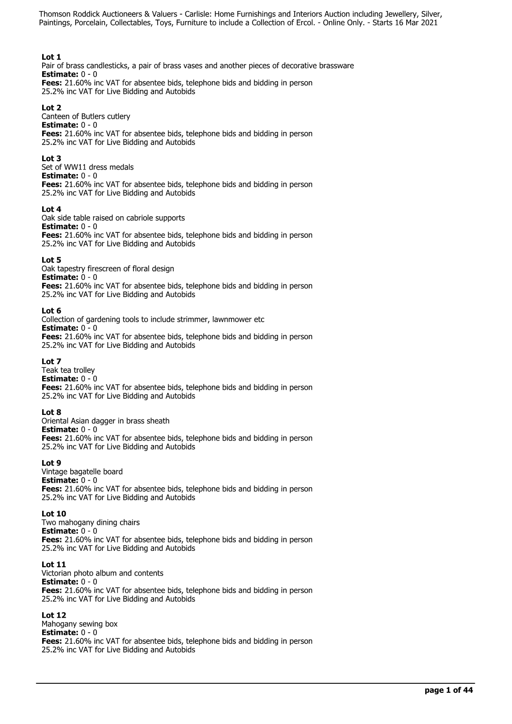 0 Fees: 21.60% Inc VAT for Absentee Bids, Telephone Bids and Bidding in Person 25.2% Inc VAT for Live Bidding and Autobids