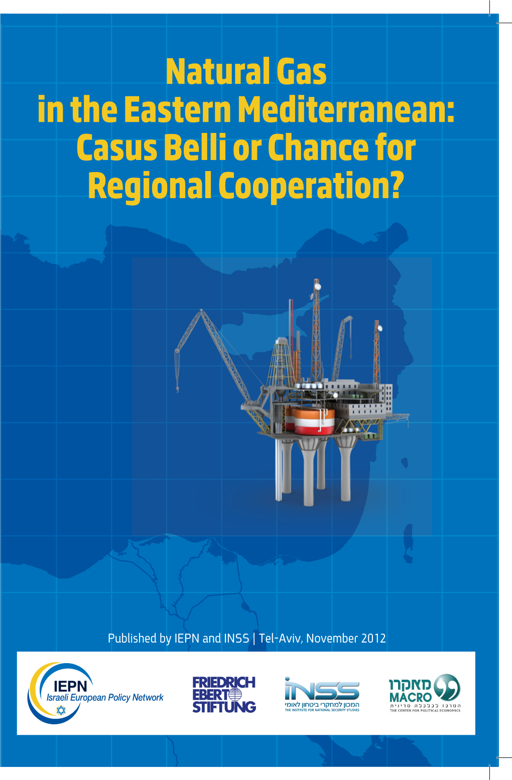 Natural Gas in the Eastern Mediterranean Casus Belli Or Chance for Regional Cooperation?