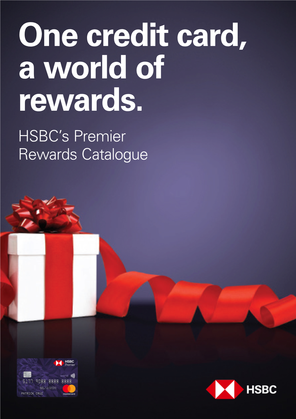 One Credit Card, a World of Rewards. HSBC’S Premier Rewards Catalogue REAL REWARDS ARE WORTH the WAIT