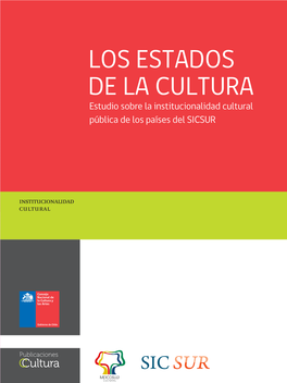 LOS ESTADOS DE LA CULTURA Estudio Sobre La Institucionalidad Cultural Pública De Los Países Del SICSUR LOS ESTADOS DE LA CULTURA