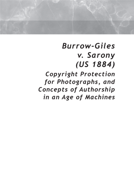 Burrow-Giles V. Sarony (US 1884) Copyright Protection for Photographs, and Concepts of Authorship in an Age of Machines Titles in the Deep Dive Series