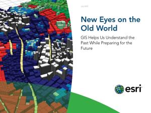 New Eyes on the Old World GIS Helps Us Understand the Past While Preparing for the Future Table of Contents