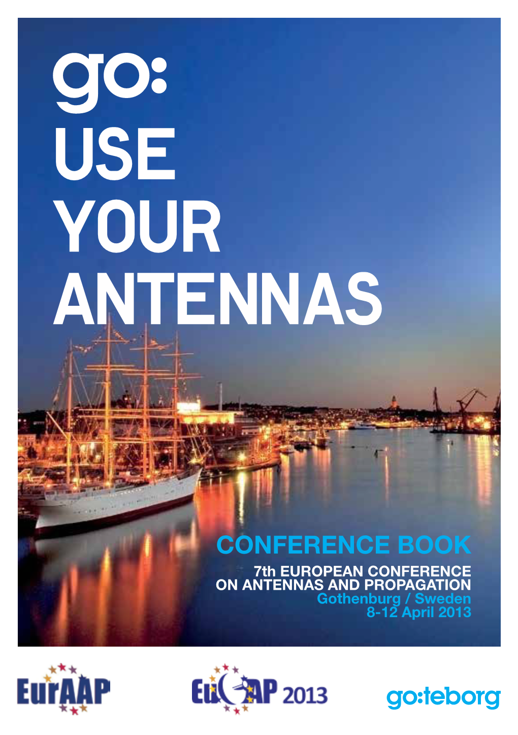 CONFERENCE BOOK 7Th EUROPEAN CONFERENCE on ANTENNAS and PROPAGATION Gothenburg / Sweden 8-12 April 2013 Components Don’T Exist in Electromagnetic Isolation