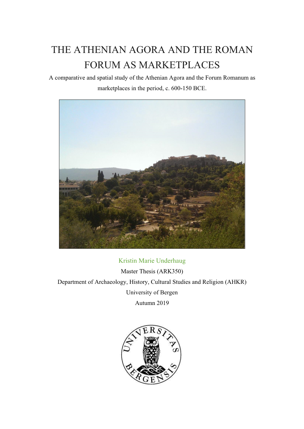 THE ATHENIAN AGORA and the ROMAN FORUM AS MARKETPLACES a Comparative and Spatial Study of the Athenian Agora and the Forum Romanum As Marketplaces in the Period, C