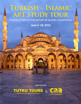 Turkish – Islamic Art Study Tour INTRODUCTION to the HISTORY of ISLAMIC CIVILIZATIONS June 3–18, 2016