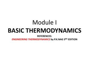 Module I BASIC THERMODYNAMICS REFERENCES: ENGINEERING THERMODYNAMICS by P.K.NAG 3RD EDITION LAWS of THERMODYNAMICS