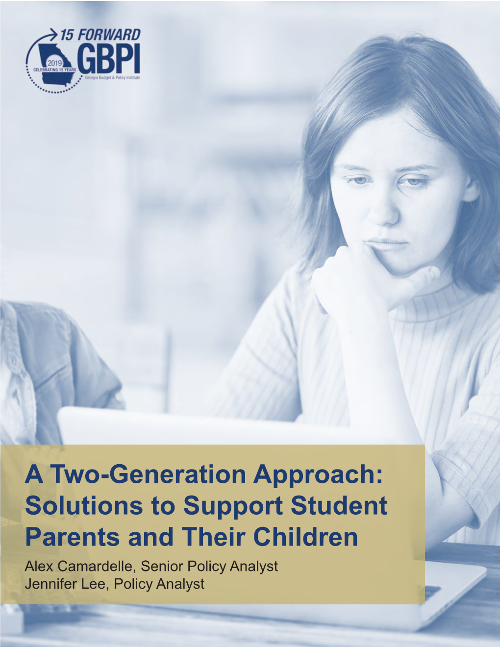 A Two-Generation Approach: Solutions to Support Student Parents and Their Children Alex Camardelle, Senior Policy Analyst Jennifer Lee, Policy Analyst