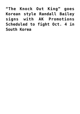 Goes Korean Style Randall Bailey Signs with AK Promotions Scheduled to Fight Oct