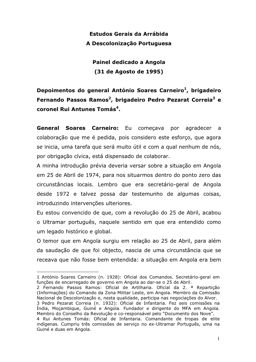 Estudos Gerais Da Arrábida a Descolonização Portuguesa Painel Dedicado a Angola (31 De Agosto De 1995) Depoimentos Do General