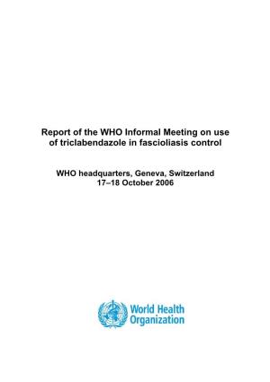 Report of the WHO Informal Meeting on Use of Triclabendazole in Fascioliasis Control