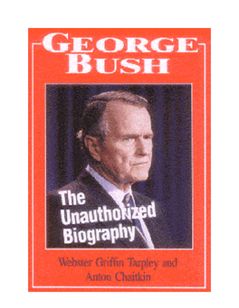 George Bush - the Unauthorized Biography by Webster Griffin Tarpley and Anton Chaitkin