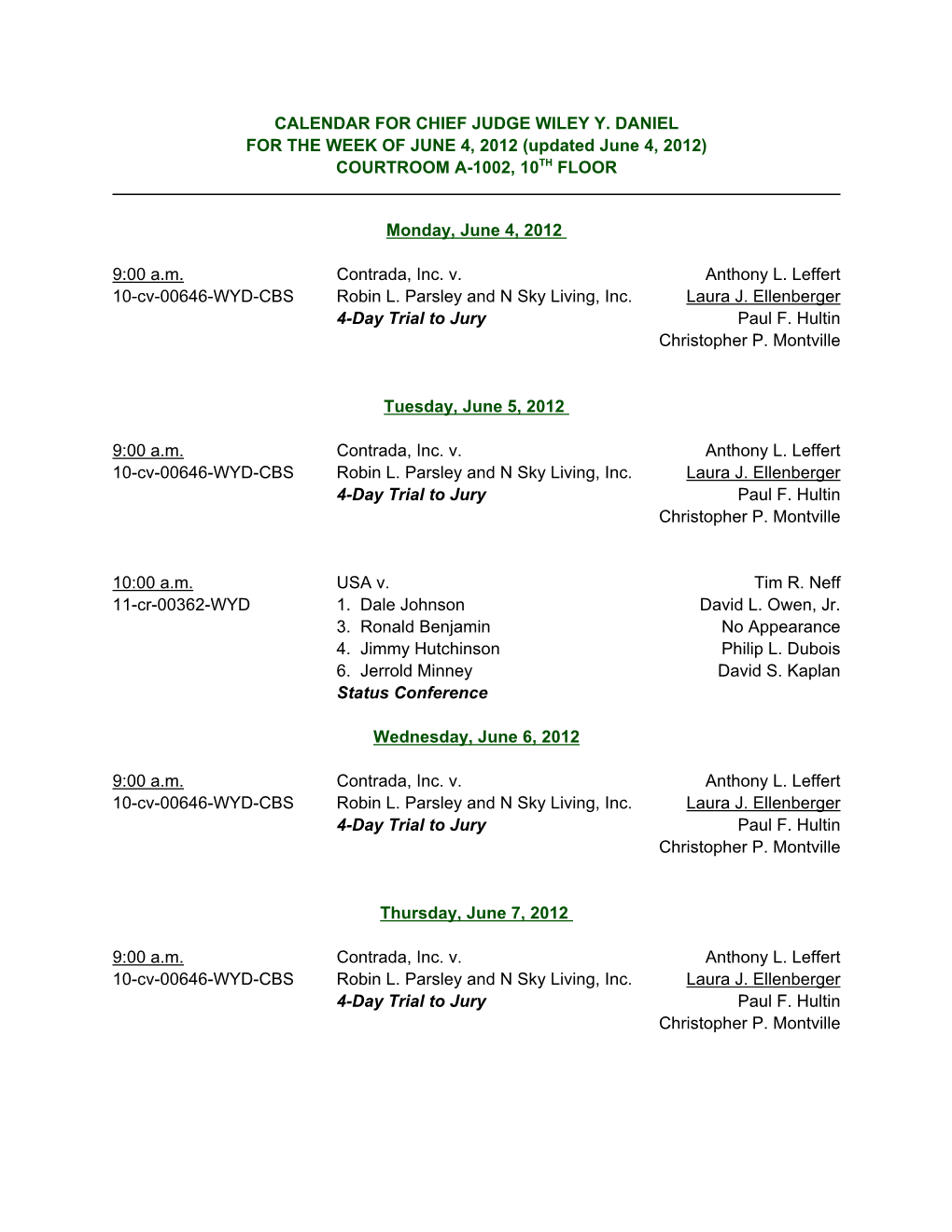 CALENDAR for CHIEF JUDGE WILEY Y. DANIEL for the WEEK of JUNE 4, 2012 (Updated June 4, 2012) COURTROOM A-1002, 10TH FLOOR Monday