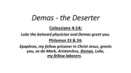 Demas - the Deserter Colossians 4:14; Luke the Beloved Physician and Demas Greet You