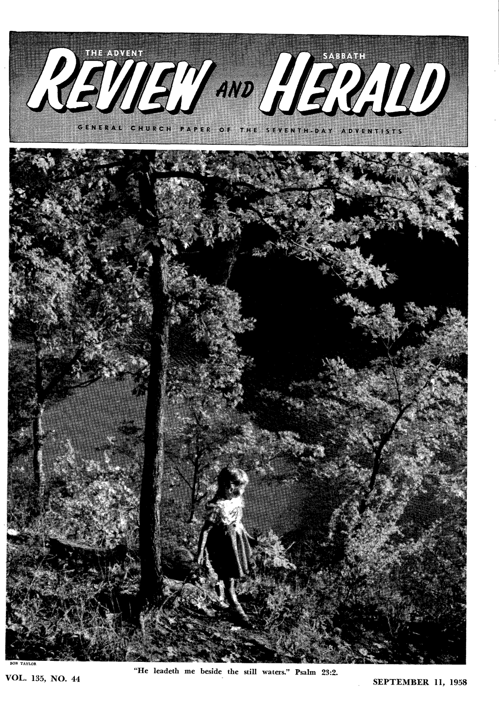 "He Leadeth Me Beside the Still Waters." Psalm 23:2. VOL. 135, NO. 44 SEPTEMBER II, 1958