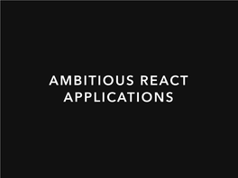 Ambitious React Applications Why React?