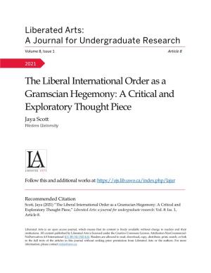 The Liberal International Order As a Gramscian Hegemony: a Critical and Exploratory Thought Piece Jaya Scott Western University