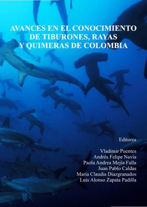 Avances En El Conocimiento De Tiburones, Rayas Y Quimeras De Colombia