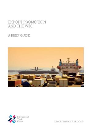 Export Promotion and the WTO: a Brief Guide Geneva: ITC, 2009