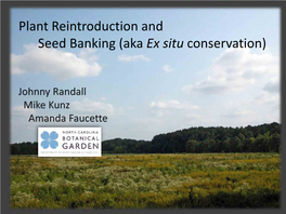 Plant Reintroduction and Seed Banking (Aka Ex Situ Conservation) Ex Situ Conservation