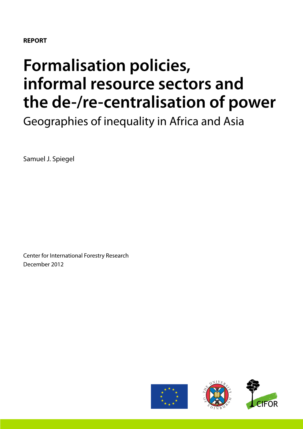 Formalisation Policies, Informal Resource Sectors and the De-/Re-Centralisation of Power Geographies of Inequality in Africa and Asia