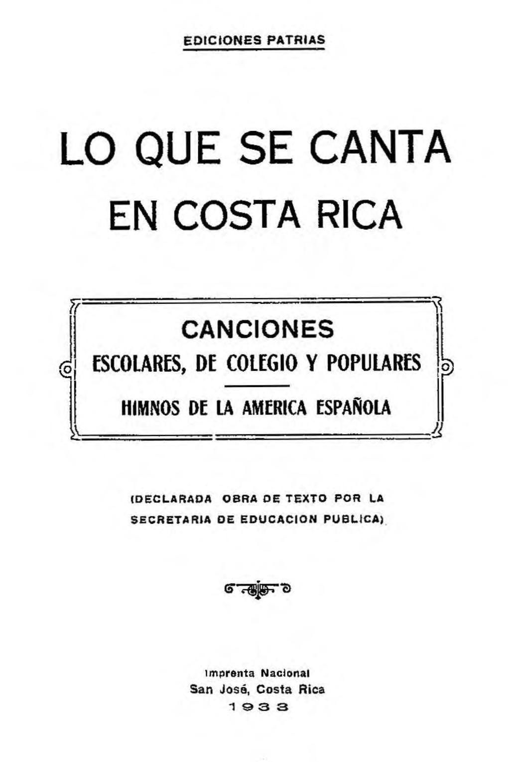 Lo Que Se Canta En Costa Rica: Canciones Escolares, De Colegio Y Populares. Himnos De La América Española