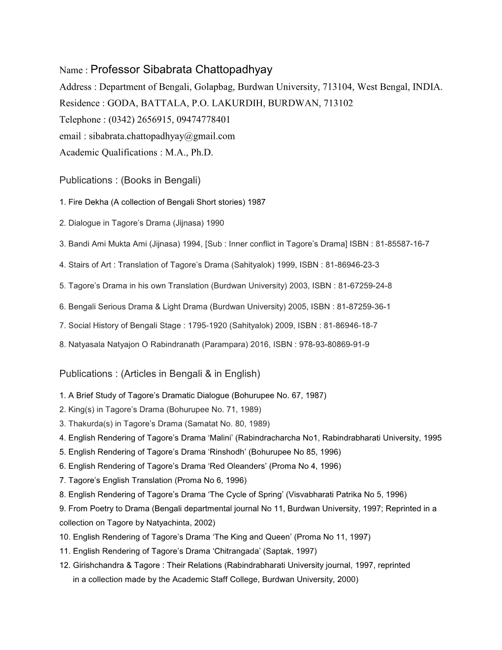 Professor Sibabrata Chattopadhyay Address : Department of Bengali, Golapbag, Burdwan University, 713104, West Bengal, INDIA