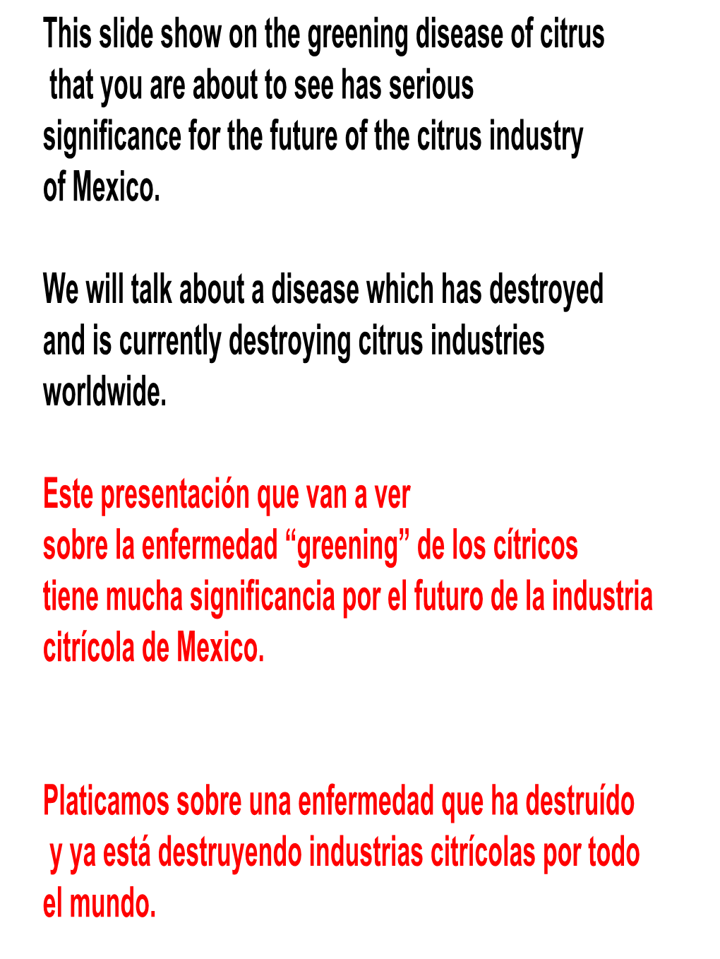 This Slide Show on the Greening Disease of Citrus That You Are About to See Has Serious Significance for the Future of the Citrus Industry of Mexico