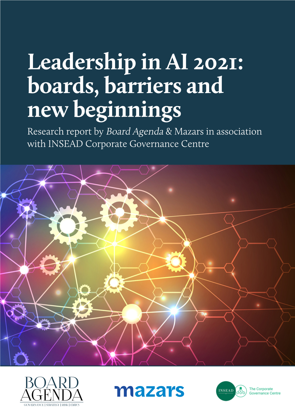 Leadership in AI 2021: Boards, Barriers and New Beginnings Research Report by Board Agenda & Mazars in Association with INSEAD Corporate Governance Centre