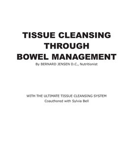 TISSUE CLEANSING THROUGH BOWEL MANAGEMENT by BERNARD JENSEN D.C., Nutritionist