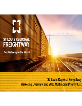 St. Louis Regional Freightway Marketing Overview and 2020 Multimodal Priority List 1 St