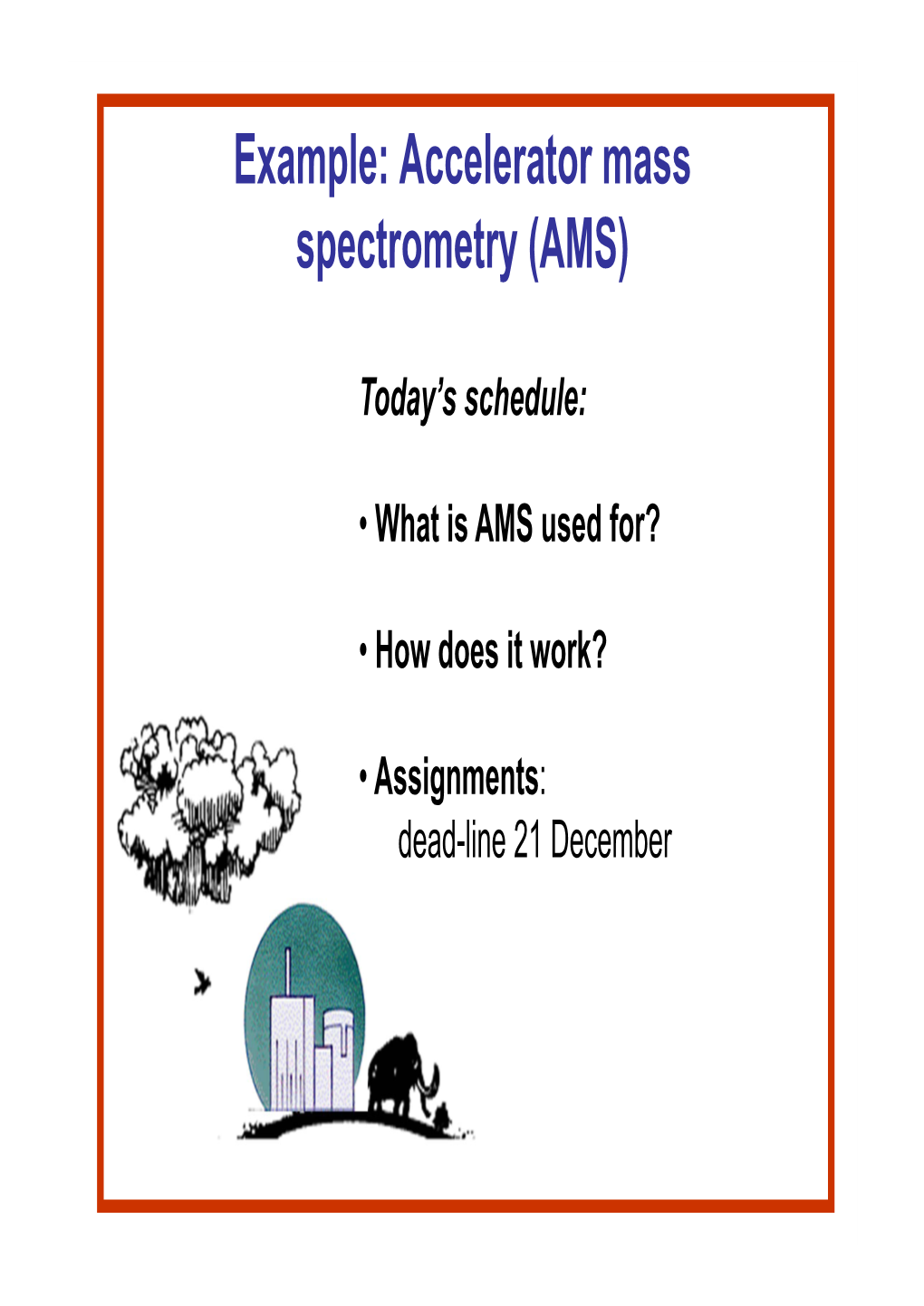 Example: Accelerator Mass Spectrometry (AMS)