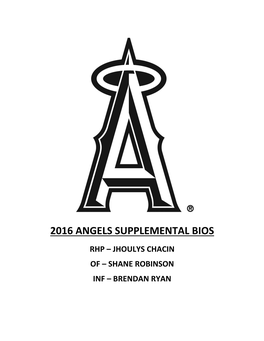 2016 ANGELS SUPPLEMENTAL BIOS RHP – JHOULYS CHACIN of – SHANE ROBINSON INF – BRENDAN RYAN JHOULYS CHACIN Full Name: Jhoulys Jose Chacin Bats: Right Throws: Right M.L