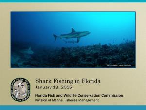 Shark Fishing in Florida January 13, 2015 Florida Fish and Wildlife Conservation Commission Division of Marine Fisheries Management Importance of Sharks
