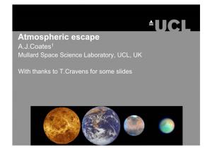Atmospheric Escape A.J.Coates1 Mullard Space Science Laboratory, UCL, UK
