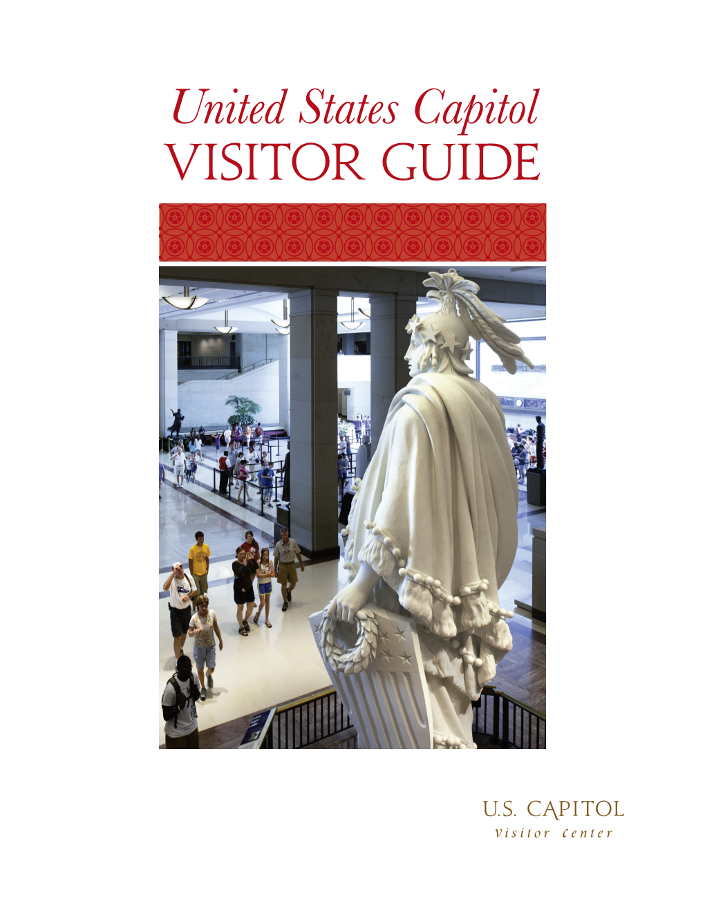 United States Capitol VISITOR Guide Welcome to the United States Capitol Our Visit to the GUIDED TOURS of the U.S