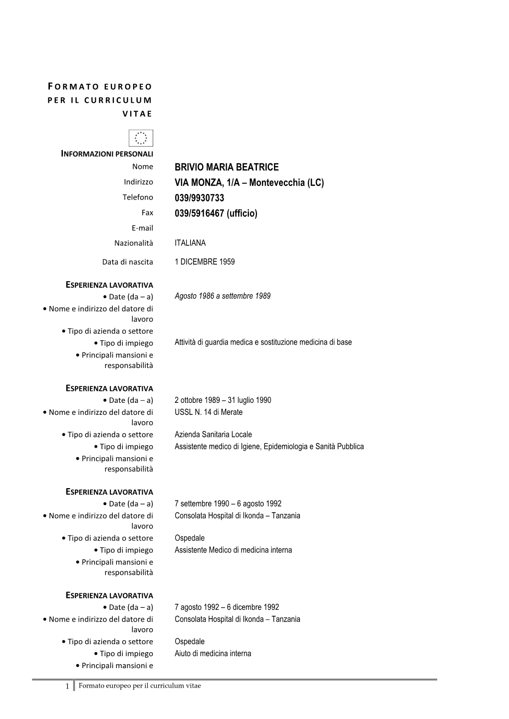 BRIVIO MARIA BEATRICE Indirizzo VIA MONZA, 1/A – Montevecchia (LC) Telefono 039/9930733 Fax 039/5916467 (Ufficio) E-Mail Nazionalità ITALIANA