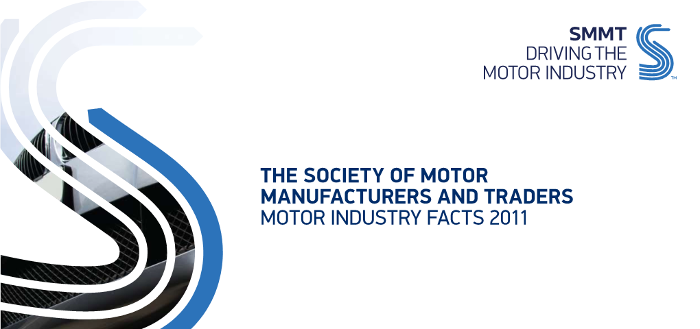 The Society of Motor Manufacturers and Traders Motor Industry Facts 2011 Contents