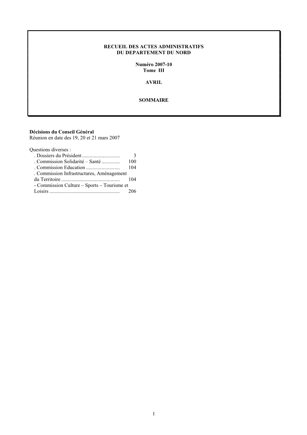 1 RECUEIL DES ACTES ADMINISTRATIFS DU DEPARTEMENT DU NORD Numéro 2007-10 Tome III AVRIL SOMMAIRE Décisions Du Conseil