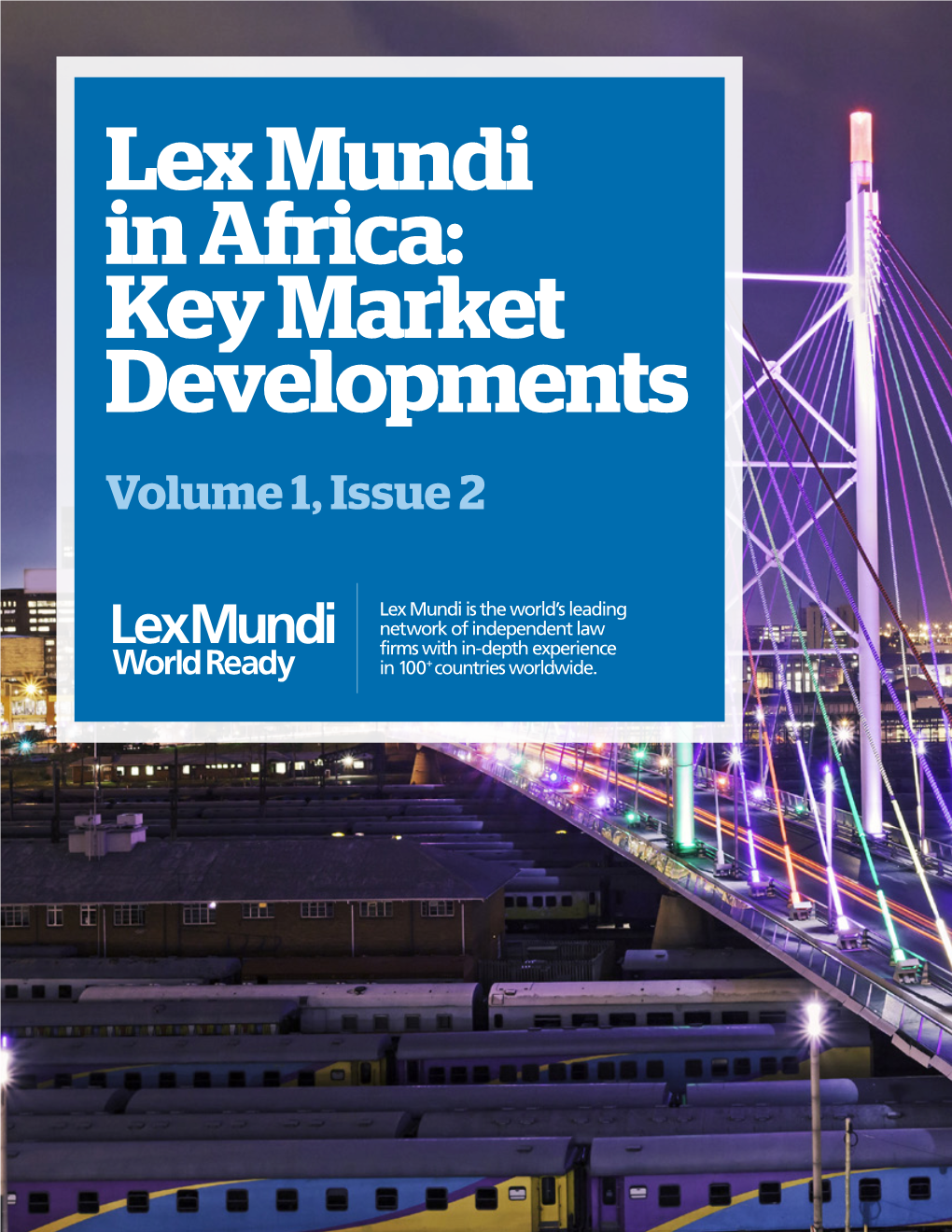 Lex Mundi in Africa: Key Market Developments Volume 1, Issue 2 Your World Ready Partner in Africa
