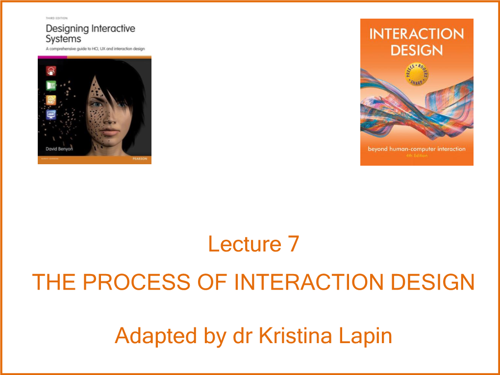 Lecture 7 the PROCESS of INTERACTION DESIGN Adapted by Dr Kristina Lapin